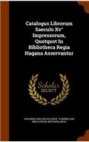 Catalogus Librorum Saeculo XV Impressorum, Quotquot in Bibliotheca Regia Hagana Asservantur