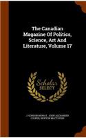 The Canadian Magazine of Politics, Science, Art and Literature, Volume 17