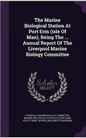 The Marine Biological Station at Port Erin (Isle of Man), Being the ... Annual Report of the Liverpool Marine Biology Committee