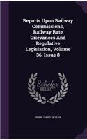 Reports Upon Railway Commissions, Railway Rate Grievances and Regulative Legislation, Volume 36, Issue 8