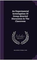 An Experimental Investigation Of Group-directed Discussion In The Classroom