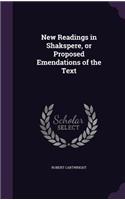 New Readings in Shakspere, or Proposed Emendations of the Text