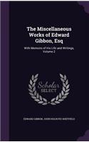 The Miscellaneous Works of Edward Gibbon, Esq