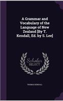 A Grammar and Vocabulary of the Language of New Zealand [By T. Kendall, Ed. by S. Lee]