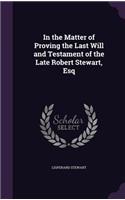 In the Matter of Proving the Last Will and Testament of the Late Robert Stewart, Esq