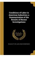 Conditions of Labor in American Industries; a Summarization of the Results of Recent Investigations
