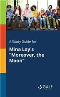 Study Guide for Mina Loy's "Moreover, the Moon"