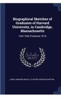 Biographical Sketches of Graduates of Harvard University, in Cambridge, Massachusetts