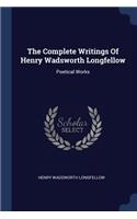 The Complete Writings Of Henry Wadsworth Longfellow: Poetical Works