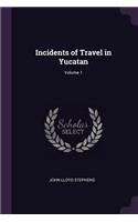 Incidents of Travel in Yucatan; Volume 1