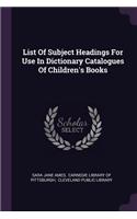 List Of Subject Headings For Use In Dictionary Catalogues Of Children's Books