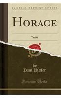 Horace: TraitÃ© (Classic Reprint)
