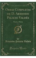 Obras Completas de D. Armando Palacio ValdÃ©s, Vol. 2: Marta Y MarÃ­a (Classic Reprint)