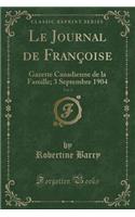 Le Journal de Françoise, Vol. 3: Gazette Canadienne de la Famille; 3 Septembre 1904 (Classic Reprint)