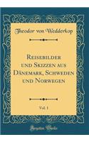 Reisebilder Und Skizzen Aus Dänemark, Schweden Und Norwegen, Vol. 1 (Classic Reprint)
