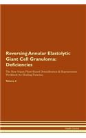 Reversing Annular Elastolytic Giant Cell Granuloma: Deficiencies The Raw Vegan Plant-Based Detoxification & Regeneration Workbook for Healing Patients. Volume 4