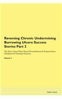 Reversing Chronic Undermining Burrowing Ulcers: Success Stories Part 2 The Raw Vegan Plant-Based Detoxification & Regeneration Workbook for Healing Patients. Volume 7
