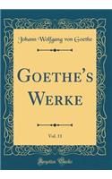 Goethe's Werke, Vol. 11 (Classic Reprint)