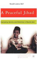 Peaceful Jihad: Negotiating Identity and Modernity in Muslim Java