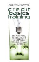 Credit Basics Training: Eye-Opening Revelations to Change your Life for the Better(English)
