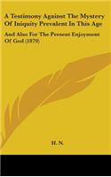 A Testimony Against the Mystery of Iniquity Prevalent in This Age: And Also for the Present Enjoyment of God (1879)