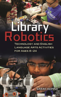 Library Robotics: Technology and English Language Arts Activities for Ages 8â "24