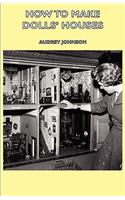 How To Make Dolls' Houses: (English)