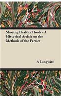 Shoeing Healthy Hoofs - A Historical Article on the Methods of the Farrier