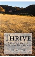 Thrive: A Man's Guide to Understanding Women