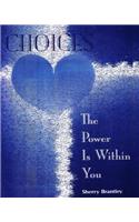 Choices-The Power Is Within You