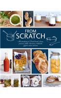 From Scratch: An Introduction to French Breads, Cheeses, Preserves, Pickles, Charcuterie, Condiments, Yogurts, Sweets, and More