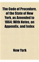 The Code of Procedure, of the State of New York, as Amended to 1864; With Notes, an Appendix, and Index: (English)