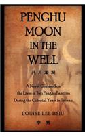 Penghu Moon in the Well: The Lives of Two Penghu Families a Testimony to the Colonial Years in Taiwan(Multiple Languages)
