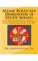 Meine Rolle als Diakonisse ((A Study Series): Die Diakonisse Rolle: aus biblischer Sicht(German)