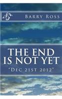 End Is Not Yet: "Dec 21st 2012"
