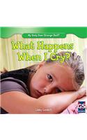 What Happens When I Cry?
