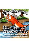 Tiger and Mouse: The Pebble of Perseverance