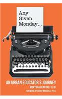 Any Given Monday ...: An Urban Educator's Journey