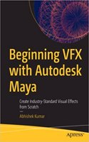 Beginning VFX with Autodesk Maya: Create Industry-Standard Visual Effects from Scratch