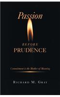 Passion before Prudence: Commitment is the Mother of Meaning
