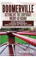 Boomerville: Getting Off the Corporate Merry-Go-Round: Baby Boomers Leaving Permanent Employment by the Millions