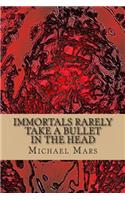 Immortals Rarely Take a Bullet in the Head