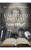 I'm Called to Preach Now What!