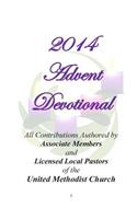 2014 Advent Devotional: Authored by Associate Members and Licensed Local Pastors of the United Methodist Church