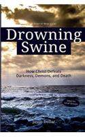 Drowning Swine: How Christ Defeats Darkness, Demons, and Death