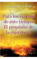 Para los viajeros de éste tiempo. El propósito de la existencia.