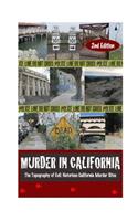 Murder in California: The Topography of Evil: Notorious California Murder Sites: The Topography of Evil: Notorious California Murder Sites