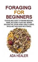 Foraging for Beginners: Your Reliable Guide to Foraging Medicinal Herbs, Wild Edible Plants and Berries(Medical Herbs, Foraging Books, Wildcrafting)