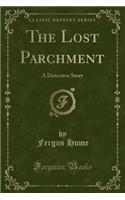 The Lost Parchment: A Detective Story (Classic Reprint)