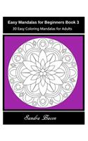 Easy Mandalas For Beginners Book 3: 30 Easy Coloring Mandalas For Adults